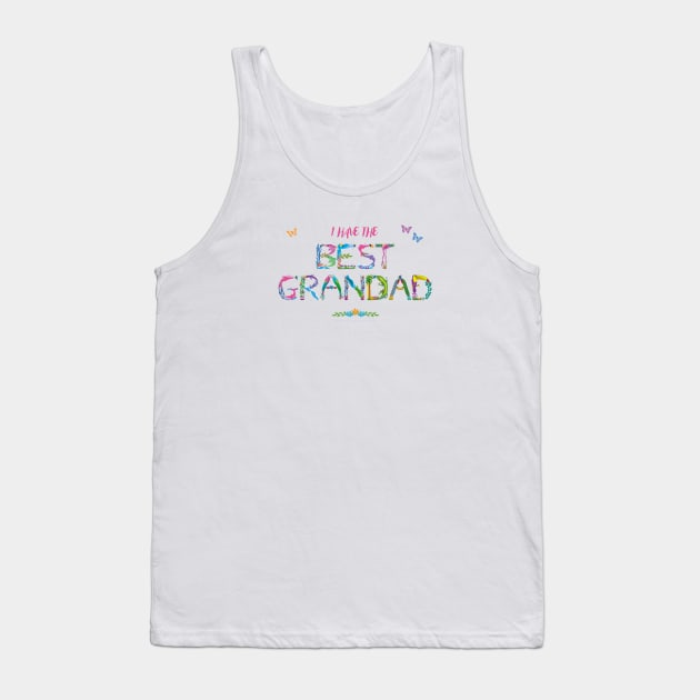 I Have The Best Grandad - tropical wordart Tank Top by DawnDesignsWordArt